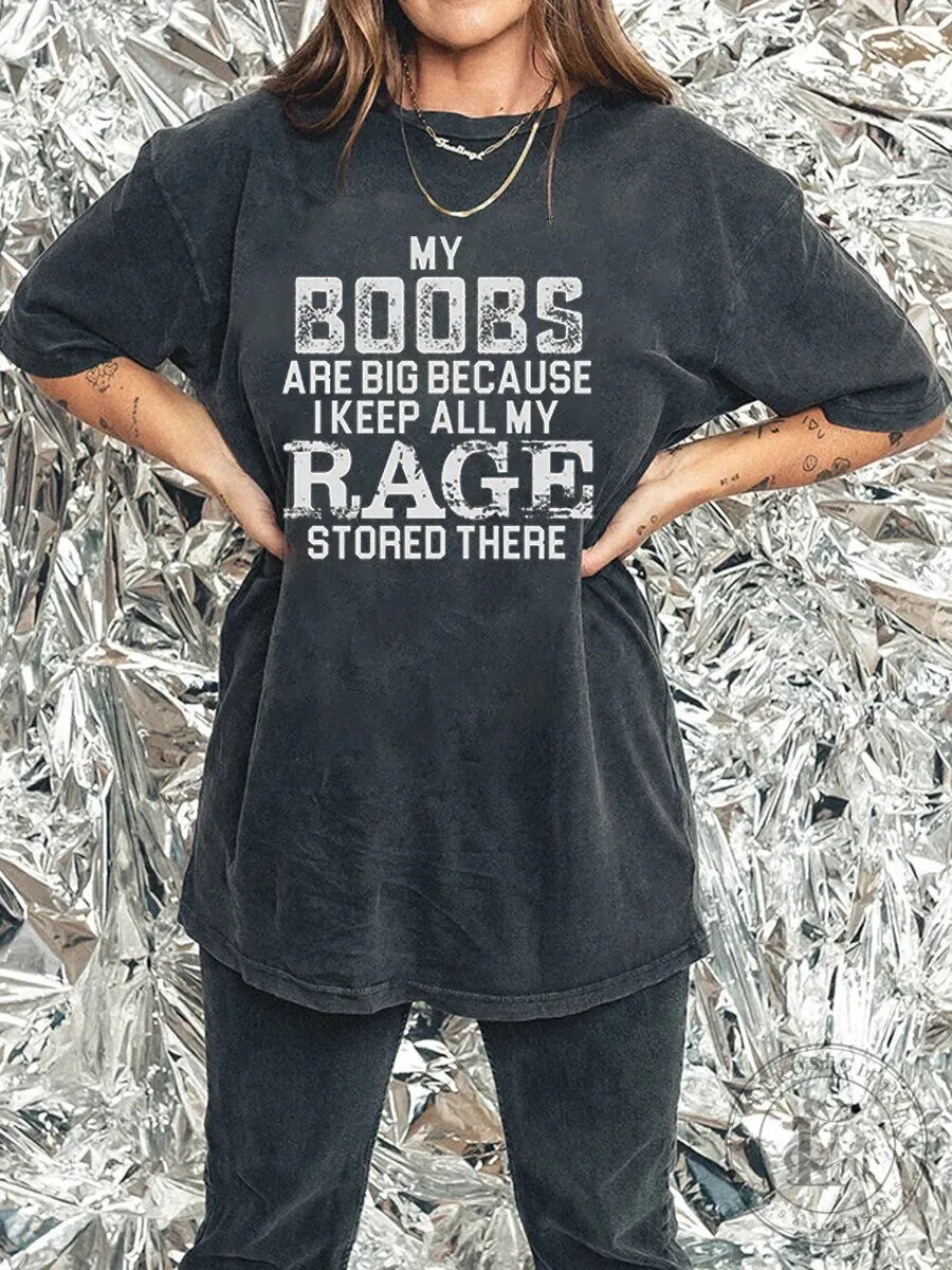 My Boobs Are Big Because I Keep All My Rage Stored There Washed T-Shirt