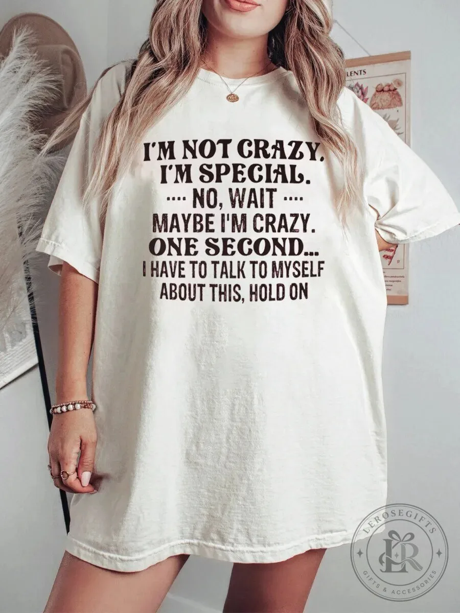 Funny I'm Not Crazy I'm Special Sarcastic Quote Oversized T-Shirt