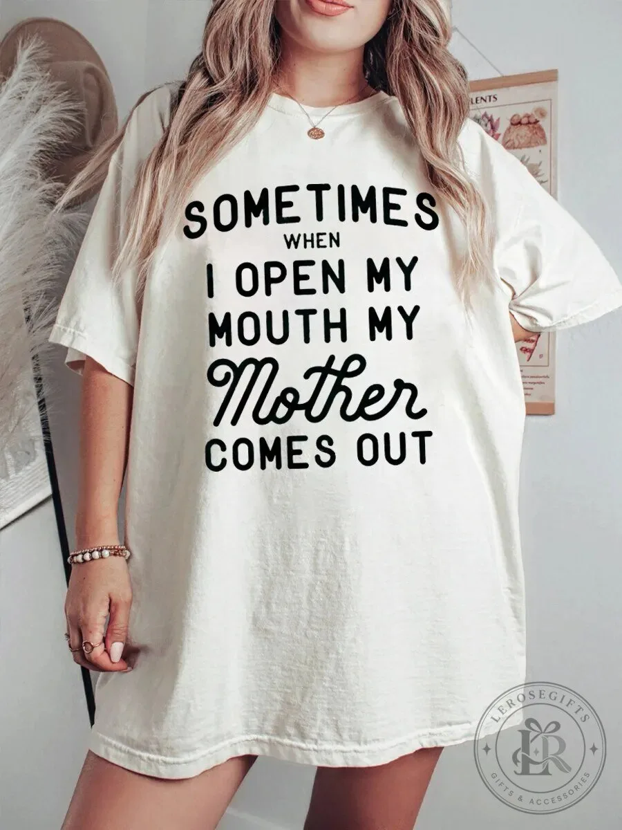 Sometimes When I Open My Mouth My Mother Comes Out Funny T-Shirt